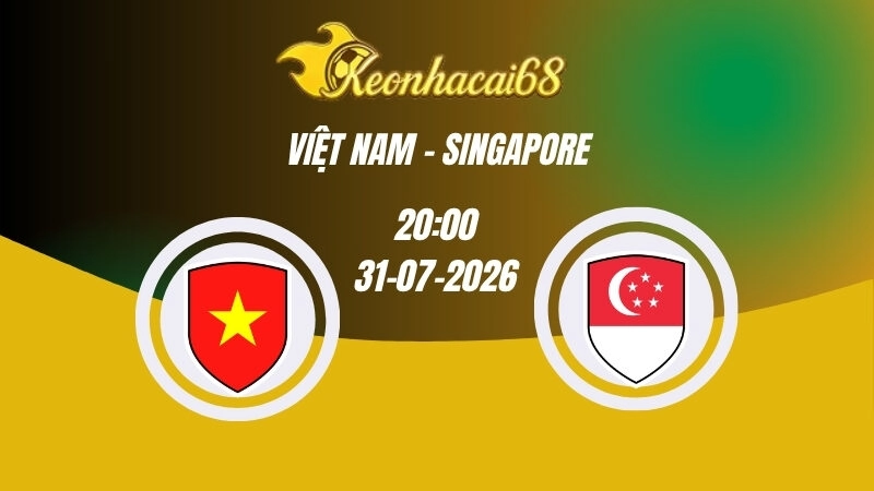Soi kèo nhà cái Việt Nam vs Singapore - 20h00 31/07/2026 | ASEAN Cup